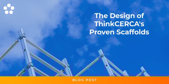 The Design of ThinkCERCA's Proven Scaffolds