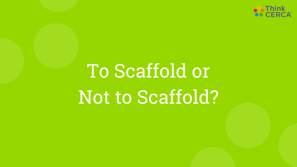 To Scaffold or Not to Scaffold?