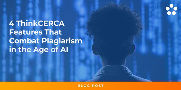 4 ThinkCERCA Features That Combat Plagiarism in the Age of AI