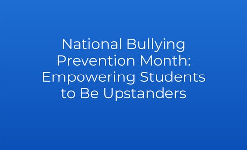 National Bullying Prevention Month: Empowering Students to Be Upstanders