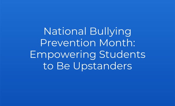 National Bullying Prevention Month: Empowering Students to Be Upstanders